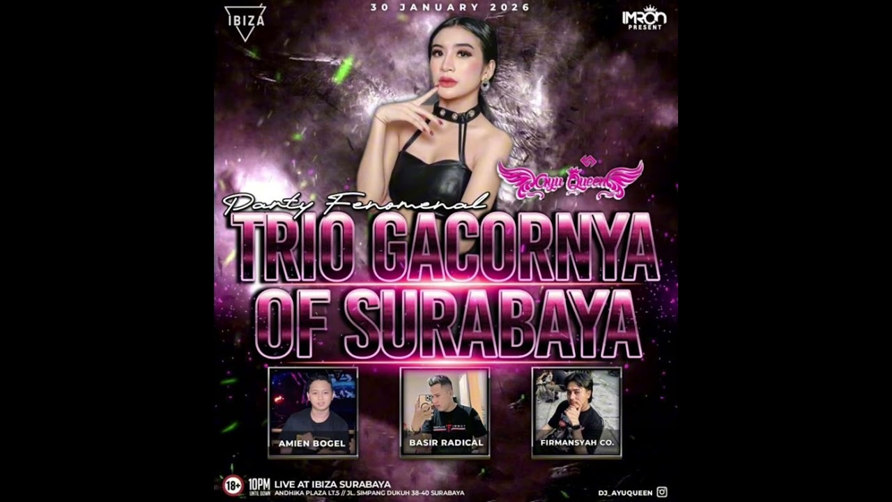 PARTY FENOMENAL [ TRIO GACORNYA OF SURABAYA ] AT IBIZA SURABAYA BY : DJ AYU QUEEN 