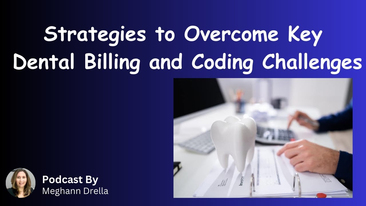 Strategies to Overcome Key Dental Billing & Coding Challenges