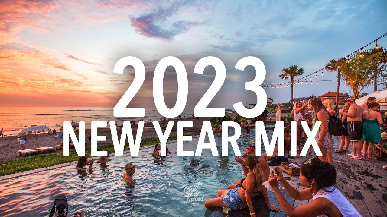 New Year Mix 2023 - Best of Deep House & Chill House Music [Dance, Tropical House, Melodic Remixes]
