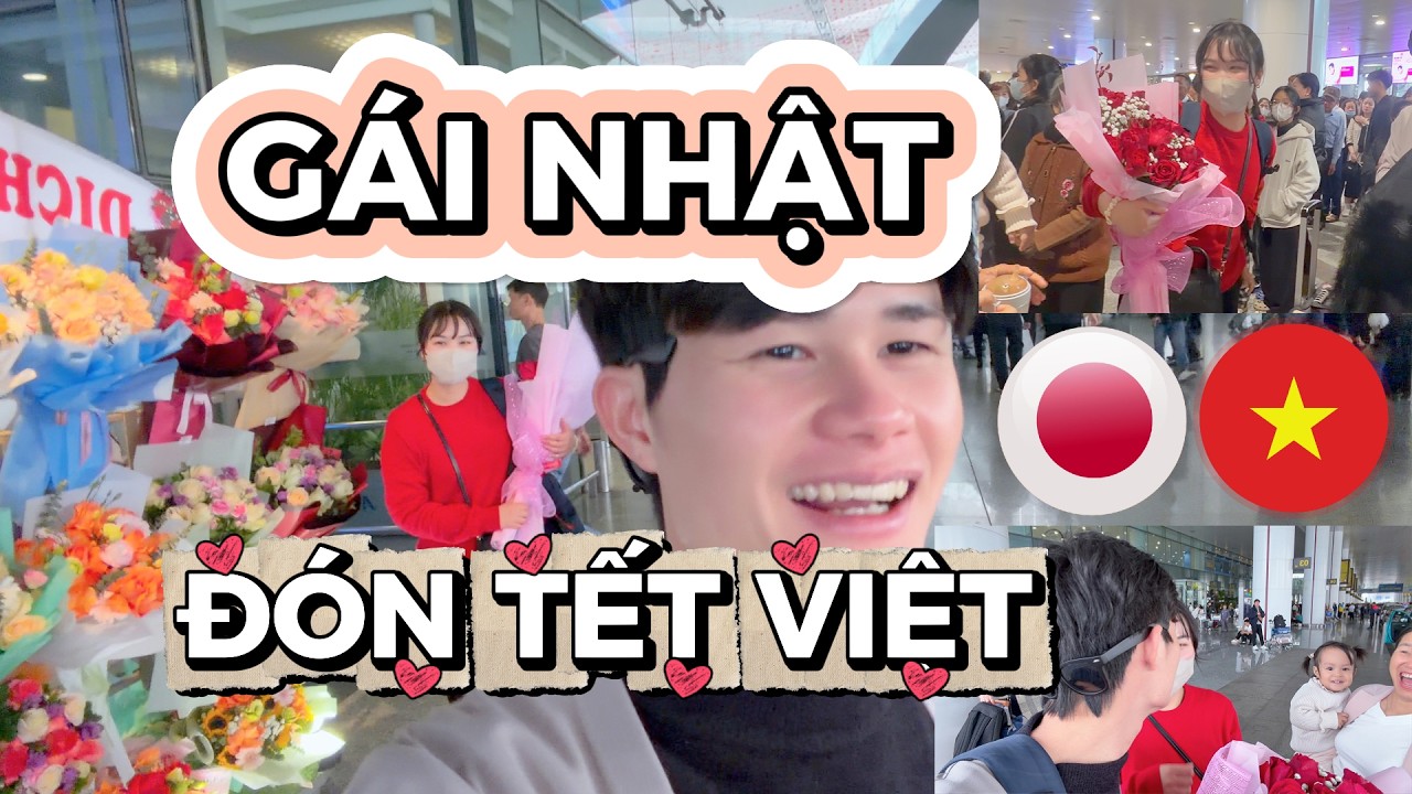Ngày Đón Bạn Gái Nhật Về Việt Nam Ăn Tết – Cảm Xúc Vỡ Òa Lần Đầu!