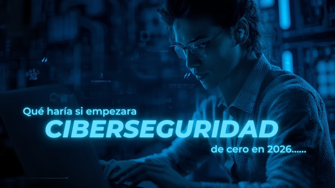 Qué Haría Si Empezara Desde CERO en Ciberseguridad en 2026...