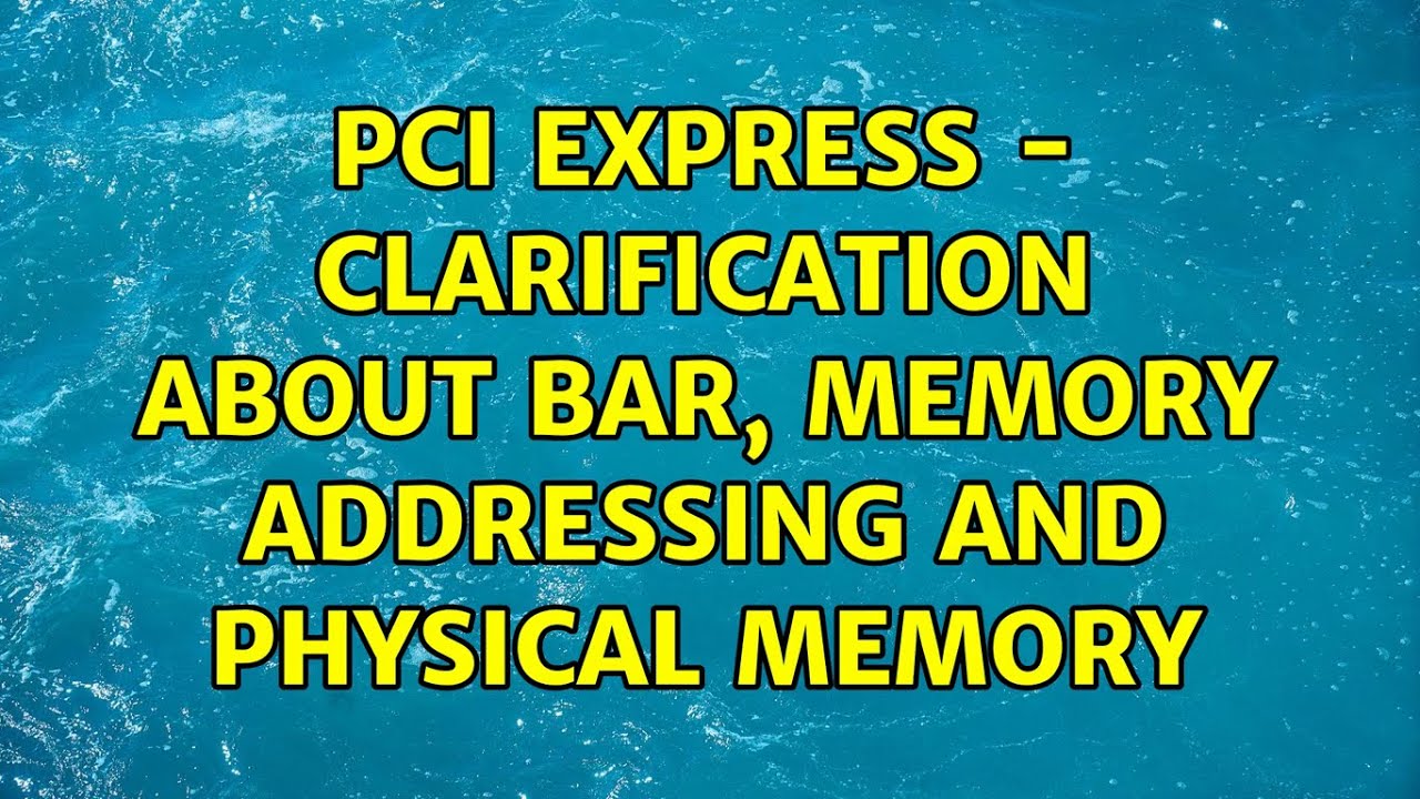 PCI Express - Clarification about BAR, Memory addressing and physical memory