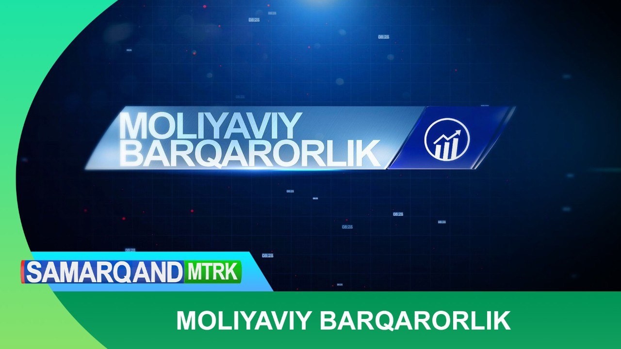 Moliyaviy barqarorlik | SAMARQAND MTRK | TOMOSHA QILING