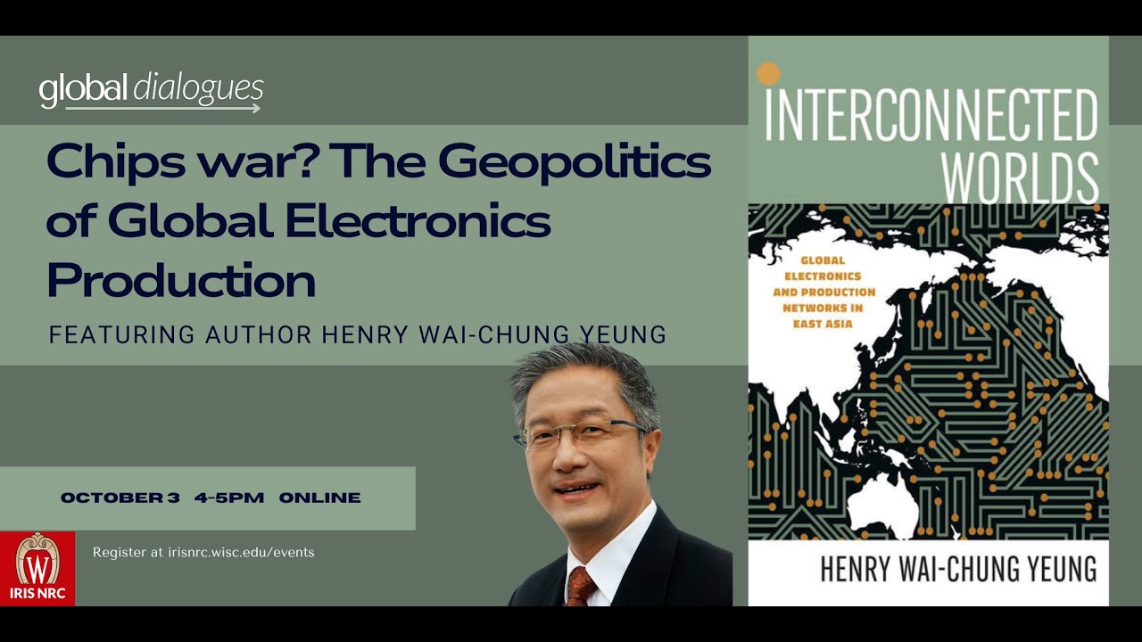 Chips war? The Geopolitics of Global Electronics Production with Henry Wai-Chung Yeung