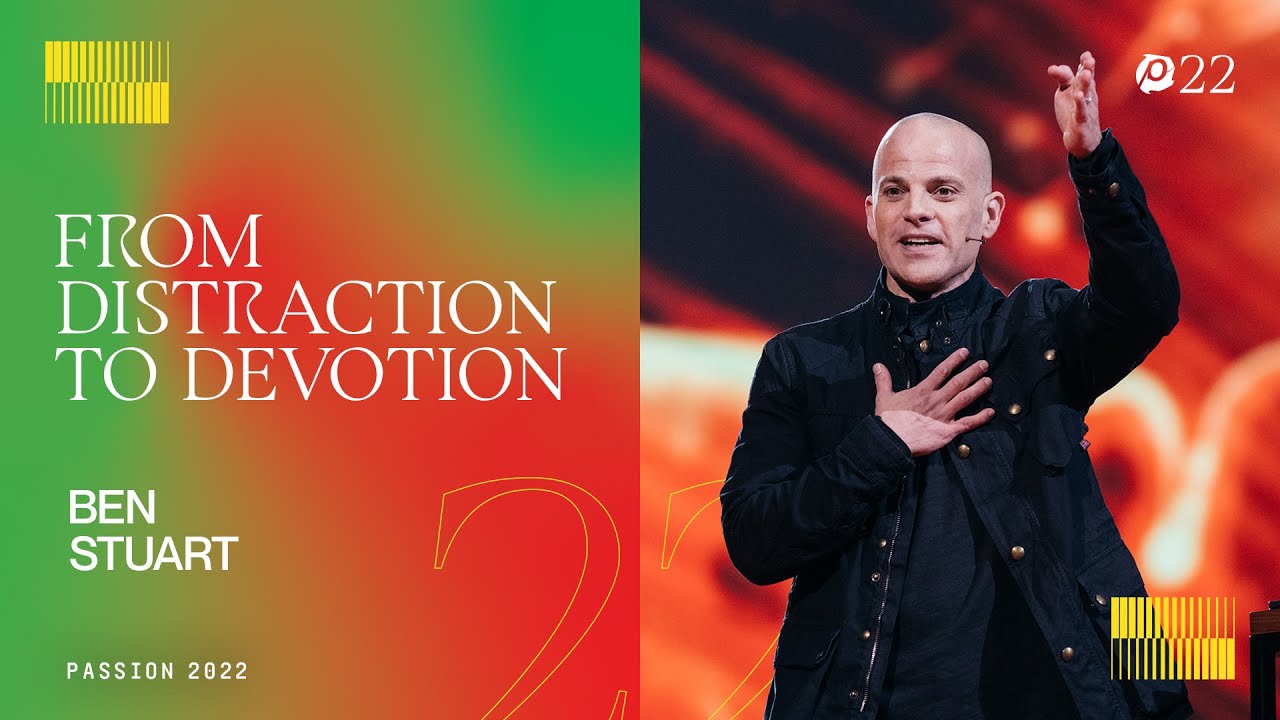 From Distraction to Devotion - Ben Stuart // Passion 2022
