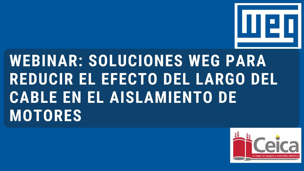 Webinar: soluciones WEG para reducir el efecto del largo del cable en el aislamiento de motores