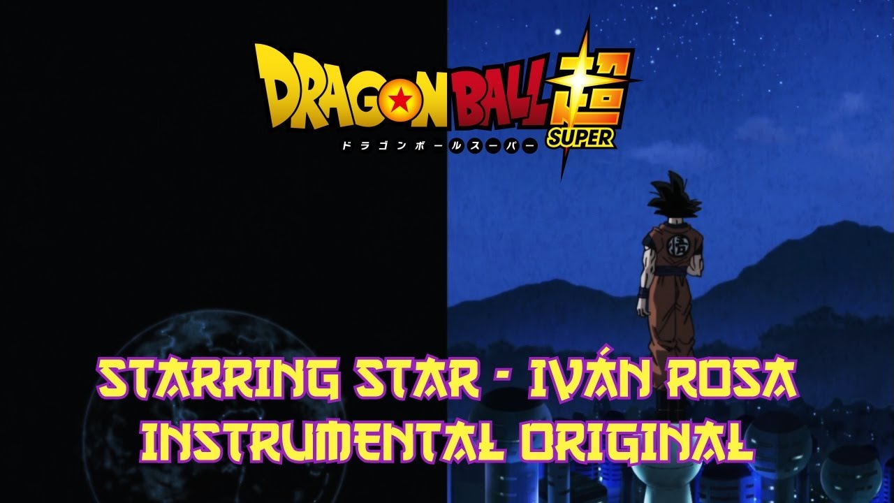 DRAGON BALL SUPER - STARRING STAR (IVÁN ROSA) - INSTRUMENTAL ORIGINAL