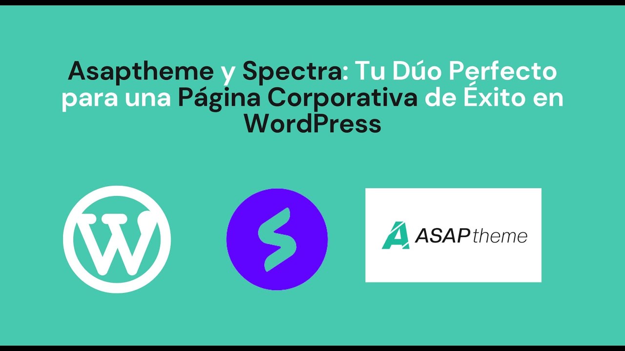 ASAPTHEME y SPECTRA: Tu Dúo Perfecto para una Página Corporativa de Éxito en WORDPRESS.
