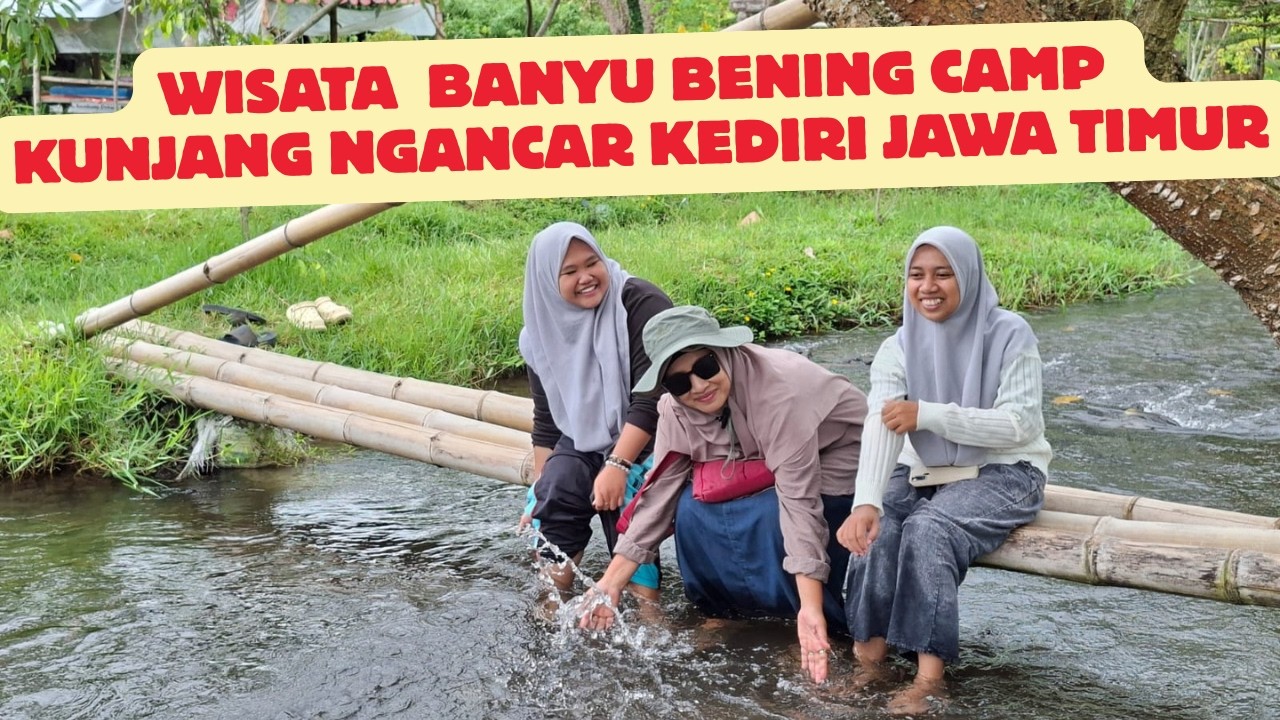 WISATA BANYU BENING CAMP KUNJANG NGANCAR KEDIRI JAWA TIMUR_NURUL HIDAYAH//Part 2