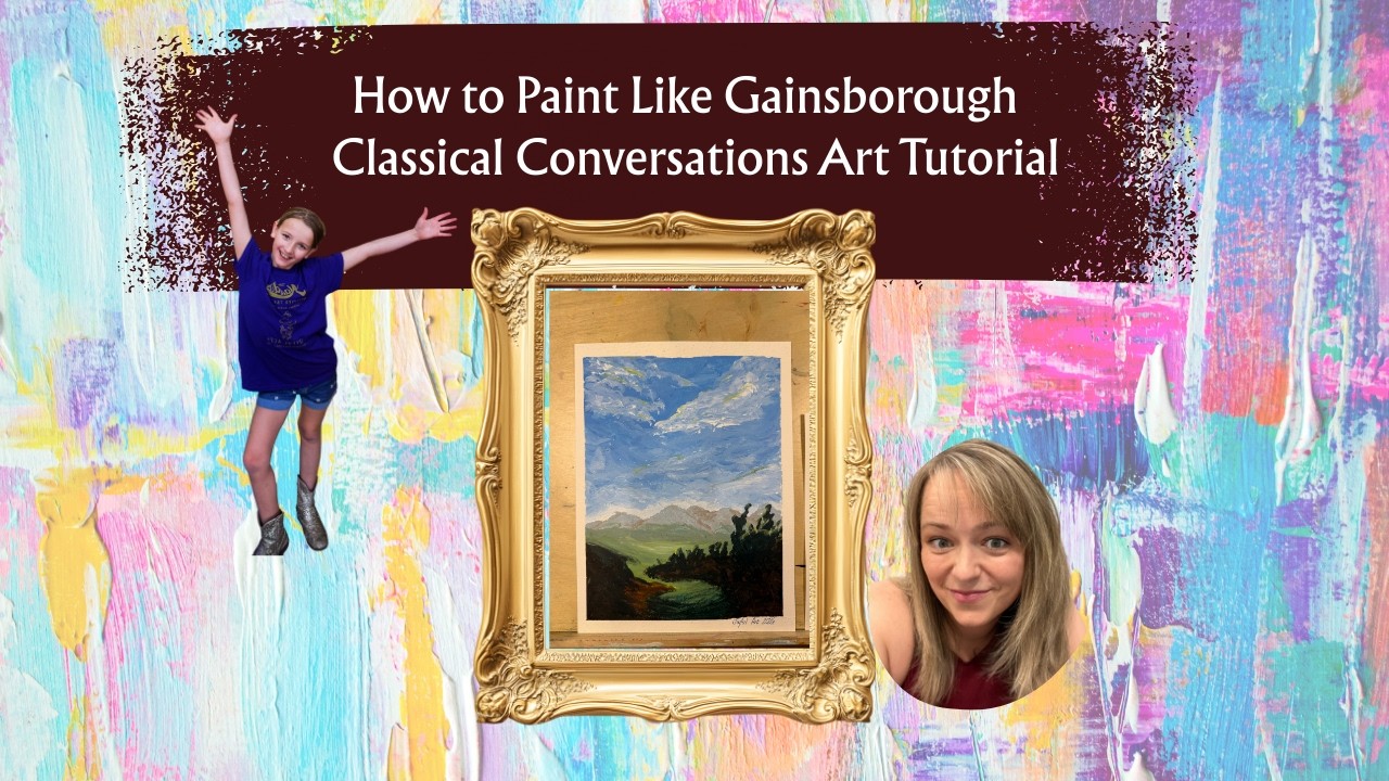 How to Paint Like Gainsborough: Classical Conversations Art Tutorial
