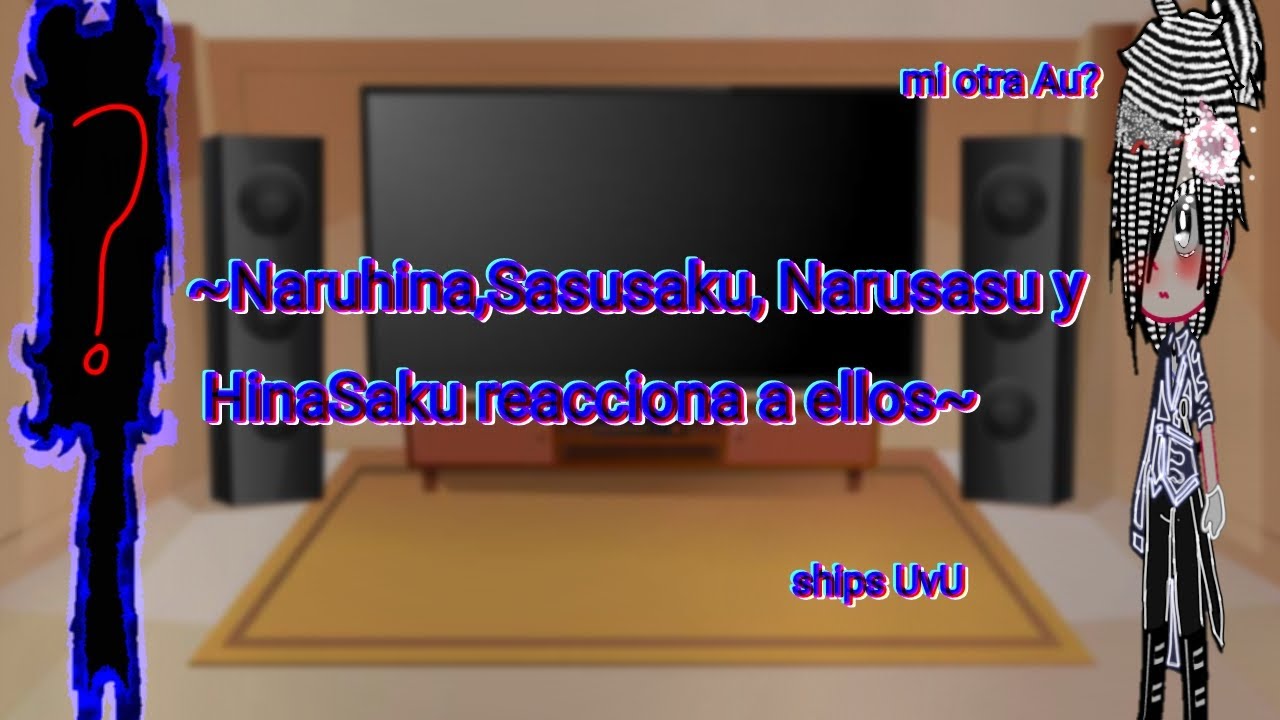 ~Naruhina,sasusaku,Narusasu y HinaSaku reaccionan a ellos~ ×Mi Au?× ∆disfruten :D∆