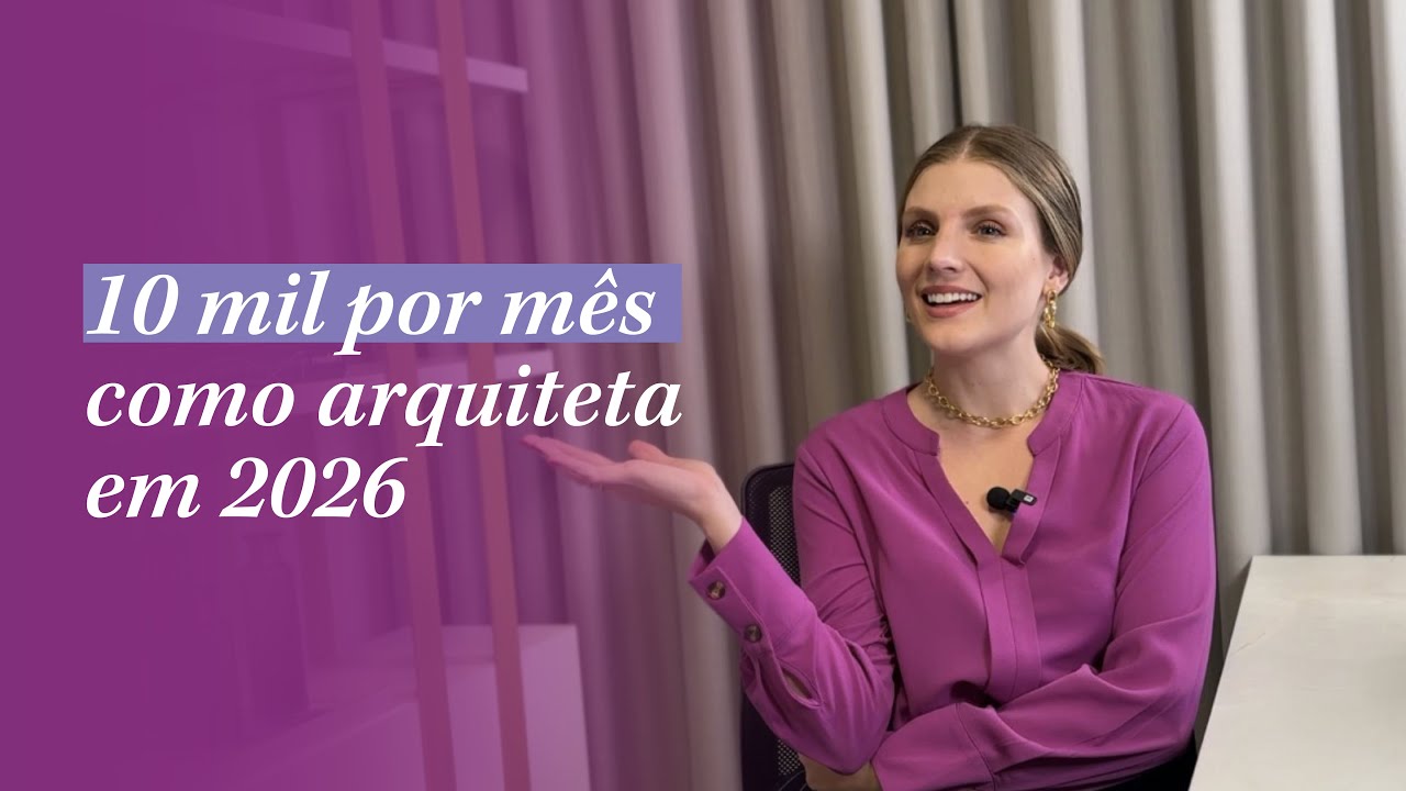 Como TIRAR mais de 10 MIL REAIS NO M&Ecirc;S do MEU ESCRIT&Oacute;RIO DE ARQUITETURA em 2026?