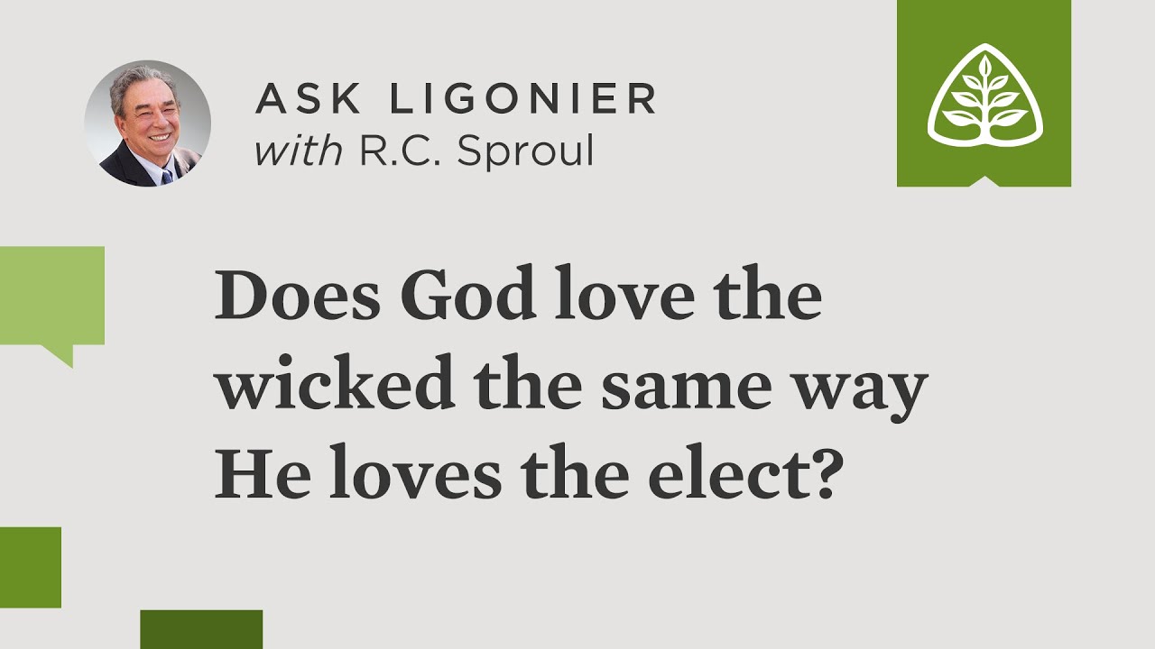 Does God love the wicked the same way He loves the elect?