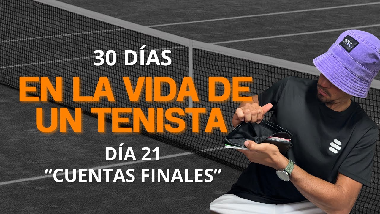 30 días en LA VIDA de un TENISTA: Día 21 “Cuentas finales”