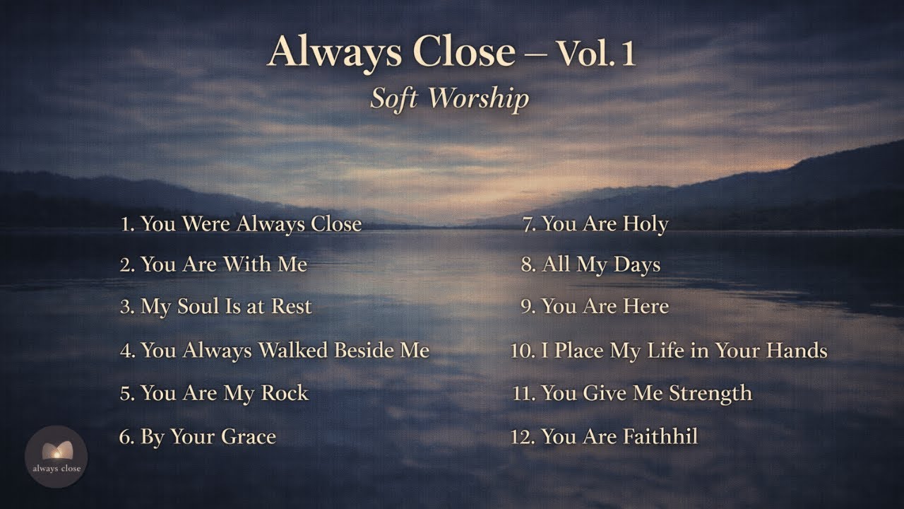 Always Close — Vol. 1 (Soft Worship) - With Lyrics | Christian Worship Album