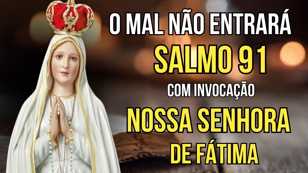 SALMO 91 E NOSSA SENHORA DE FÁTIMA - Oração para Proteger a Família e Alcançar a Paz