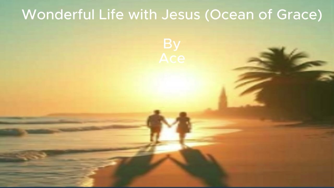 Wonderful Life with Jesus (Ocean of Grace)