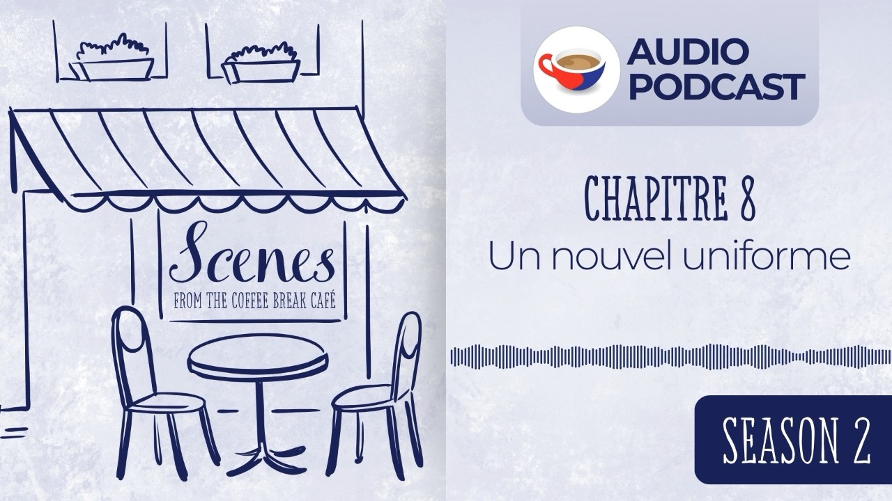 Un nouvel uniforme | Audio Podcast | Scenes from the Coffee Break French Café Season 2