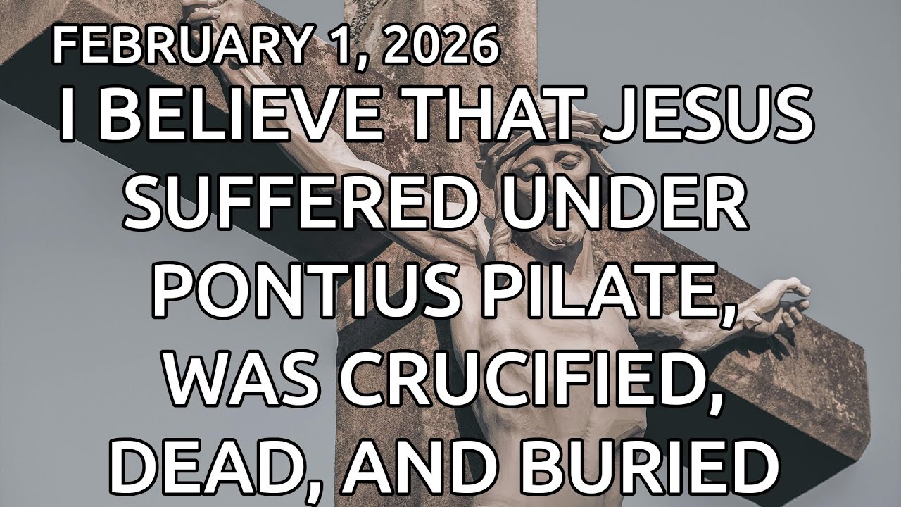 I Believe that Jesus Suffered Under Pontius Pilate, Was Crucified, Dead, and Buried