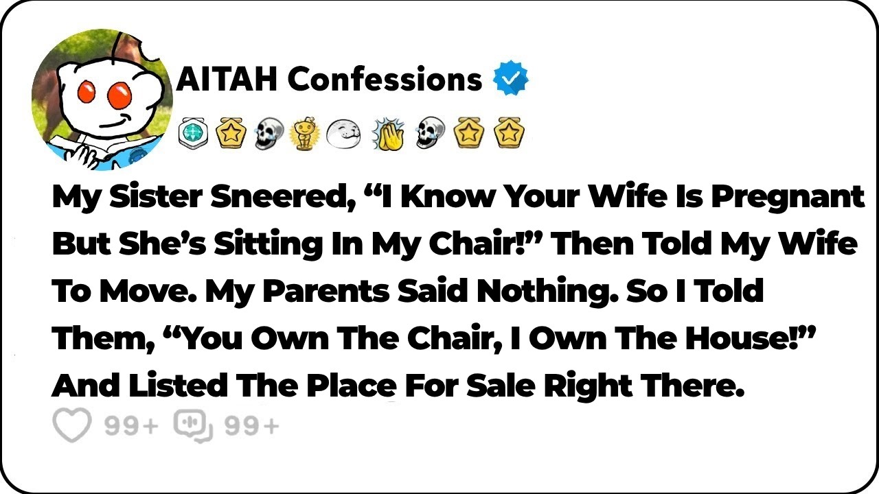 My Sister Told My Pregnant Wife To Move Out Of &ldquo;Her&rdquo; Chair, Not Knowing That&hellip; Reddit Family Stories