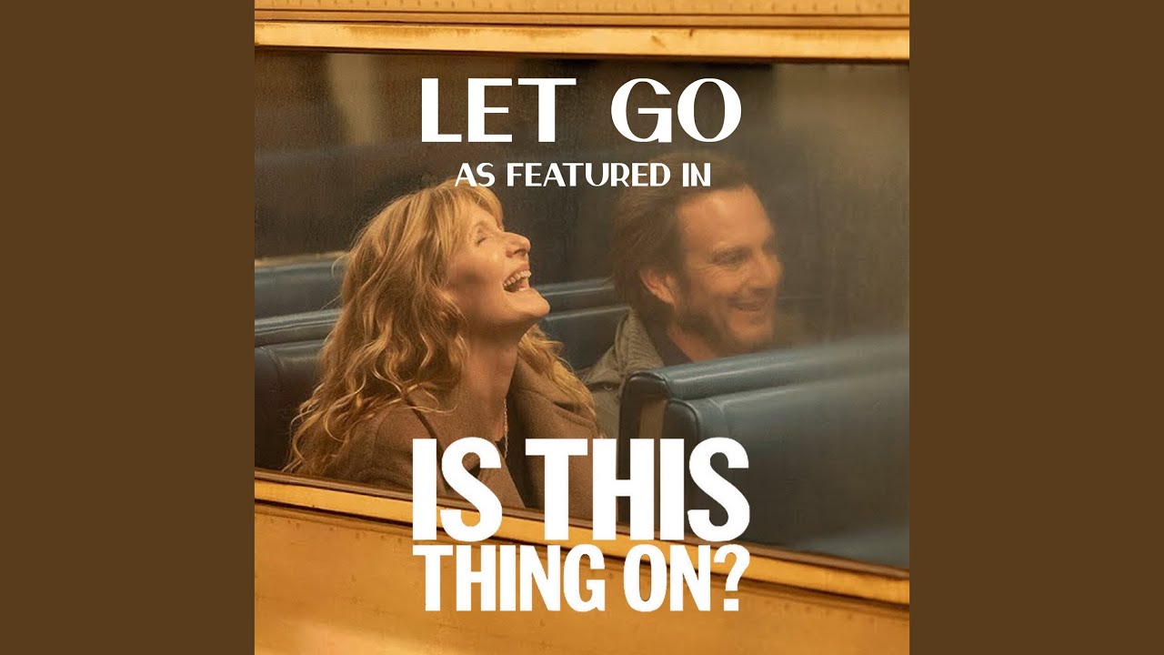 Let Go (as featured in “Is This Thing On?“) (Original Motion Picture Soundtrack)