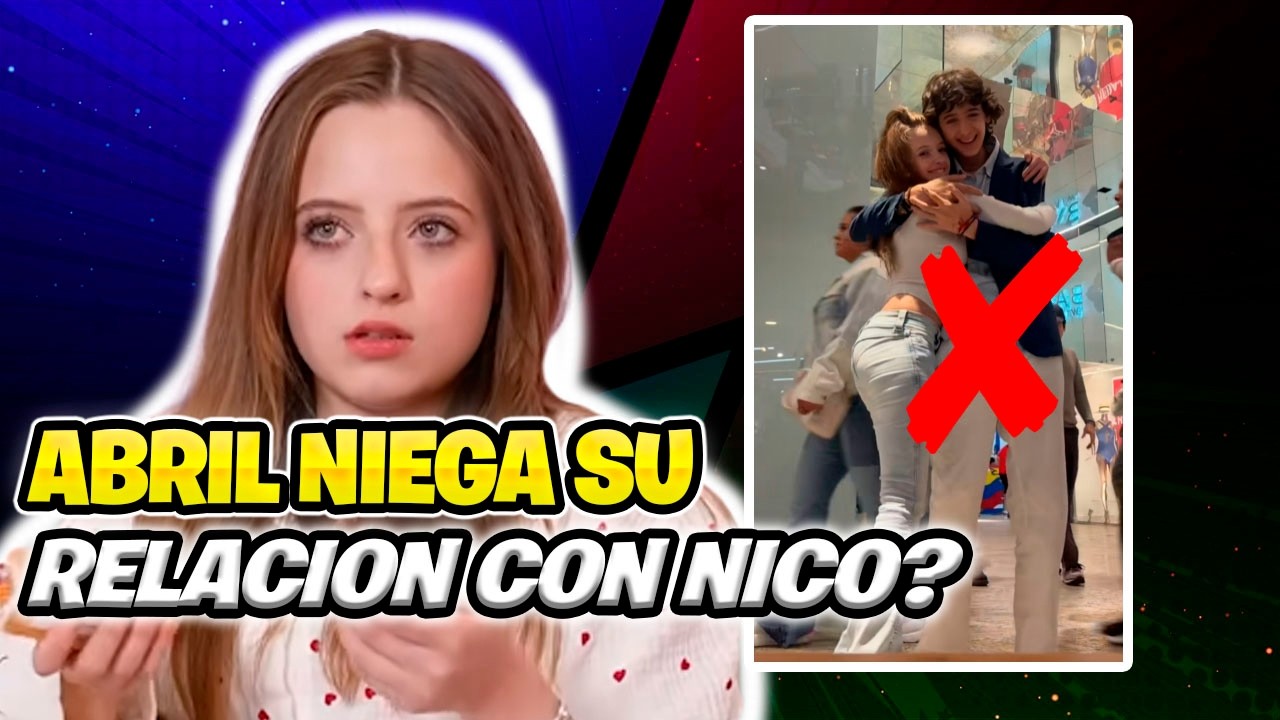 ESTO DIJO ABRIL DE SU RUPTURA AMOROSA CON NICO DE LA CQ