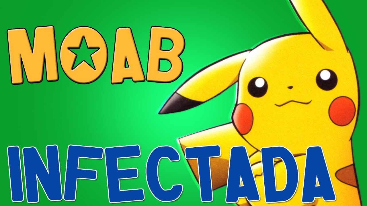 MOAB INFECTADA - El PIKACHU INFECTADO!!!