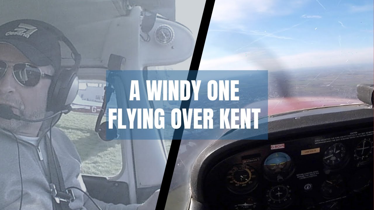 A Windy One! | Flying over Kent in a Cessna 172