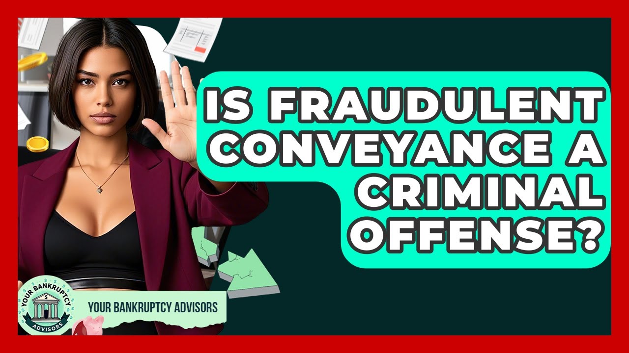 Is Fraudulent Conveyance A Criminal Offense? - Your Bankruptcy Advisors
