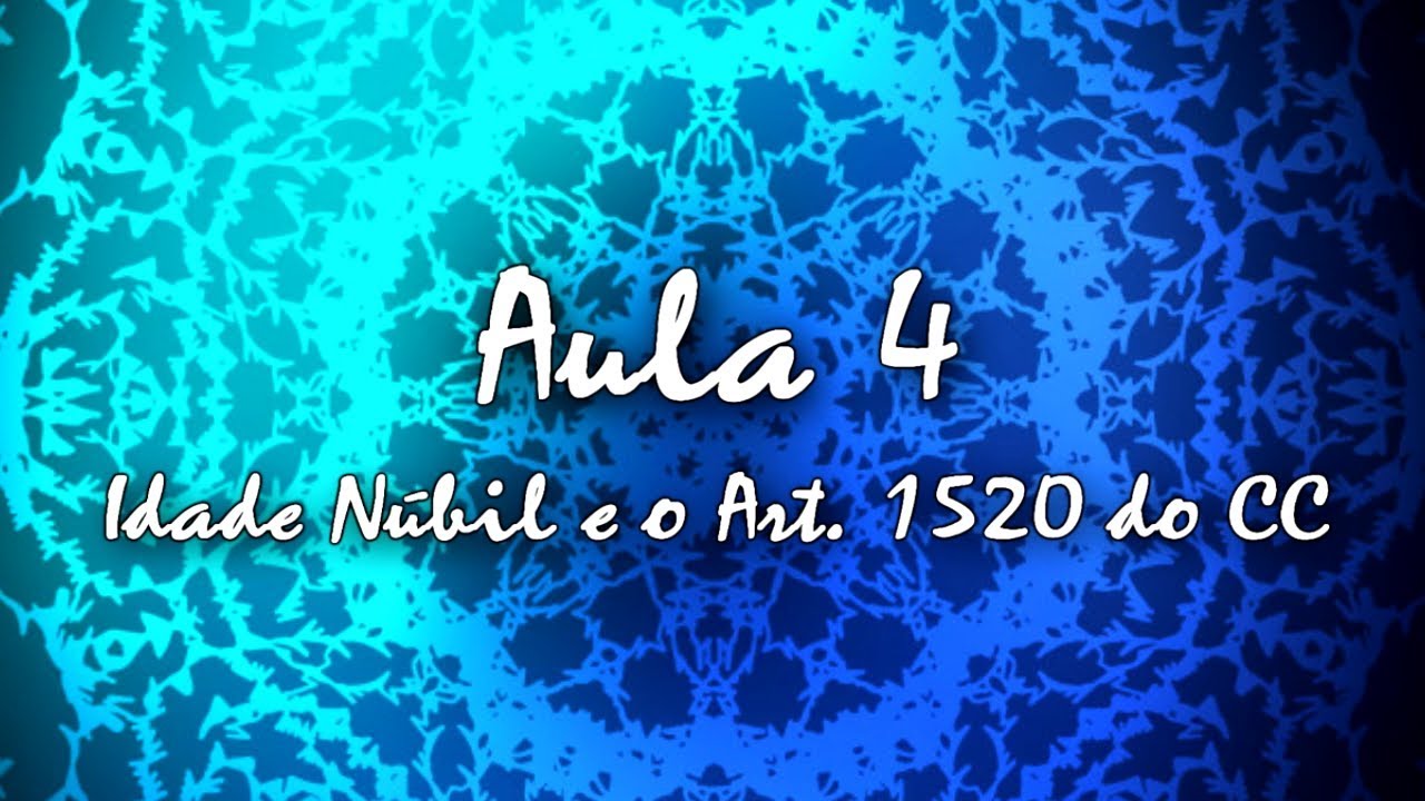 [DIREITO COM ELAS] [MINICURSO] Fam&iacute;lia - Aula 4: Idade N&uacute;bil e o Art. 1520 do CC