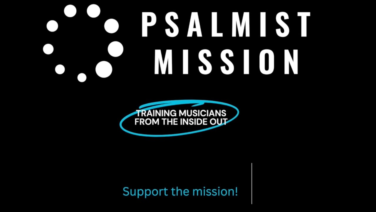 Psalmist Mission 2024 -6 year Impact...vision, support the mission!