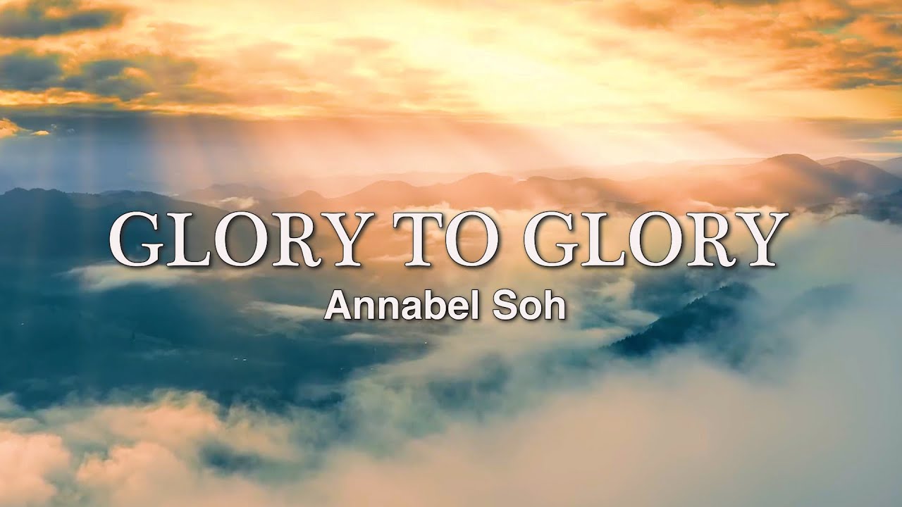 Glory To Glory | Annabel Soh