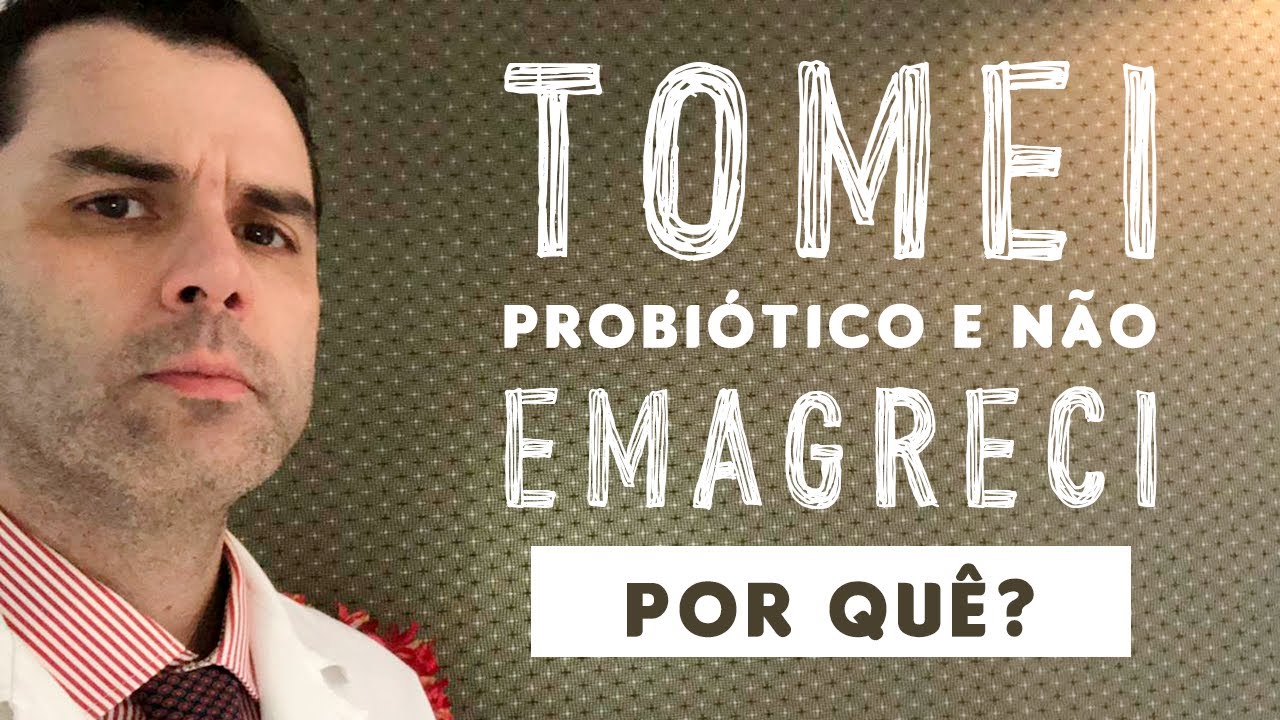 Tomei Probiótico e NÃO emagreci. Por quê?
