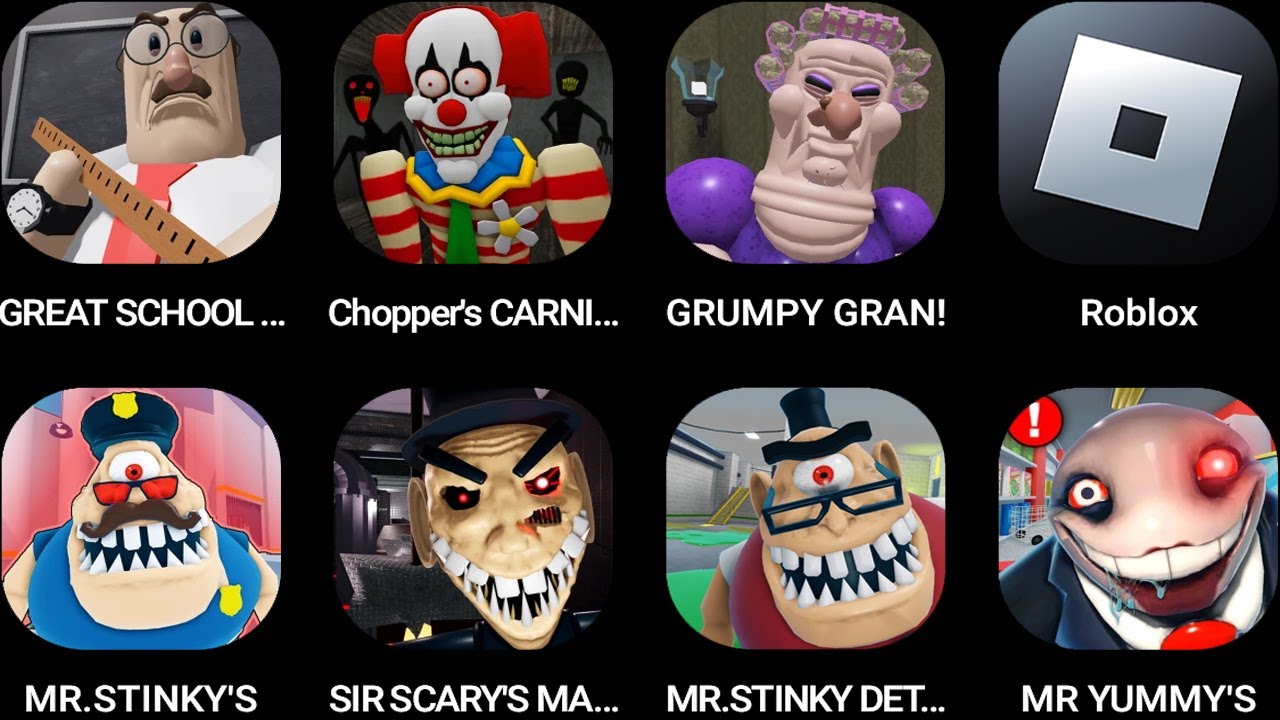 GREAT SCHOOL,CHOPPER'S CARNIVAL,GRUMPY GRAN!,Roblox,MR. STINKY'S PRISON,SIR SCARY'S MANSION...