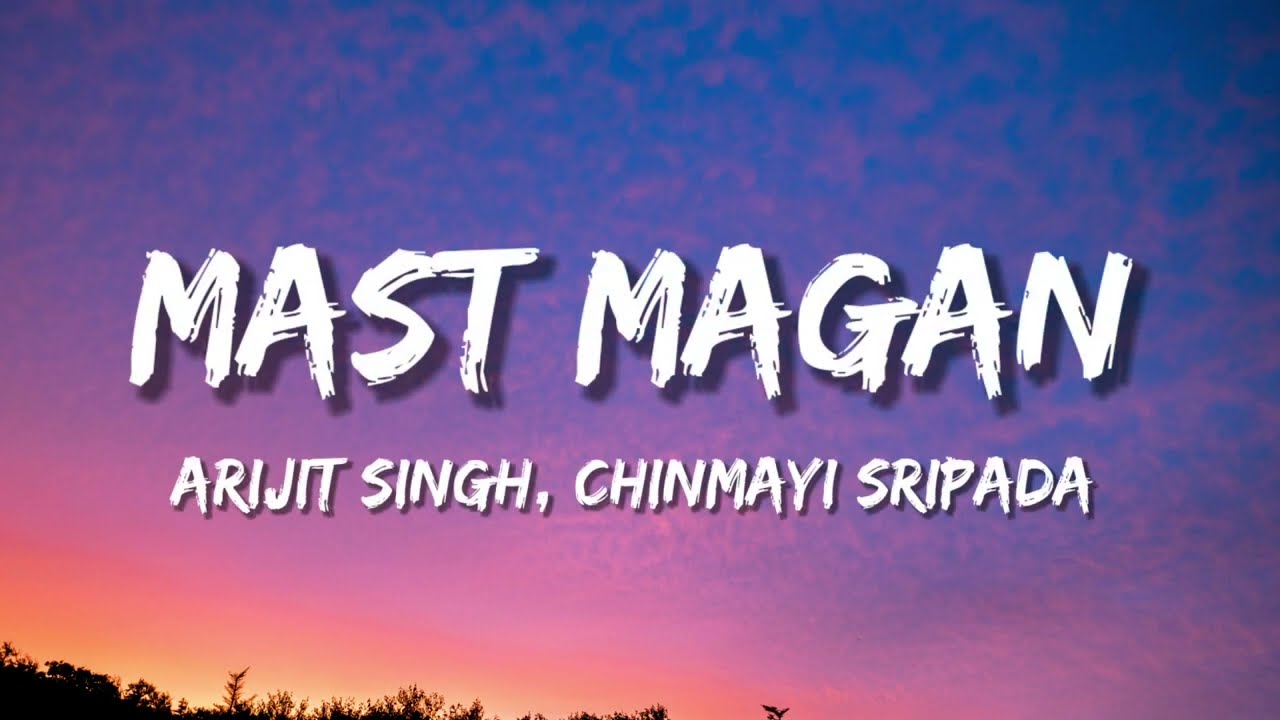 Mast Magan ( Lyrics )| Arijit Singh | Chinmayi Sripada | Arjun Kapoor | Alia Bhatt.