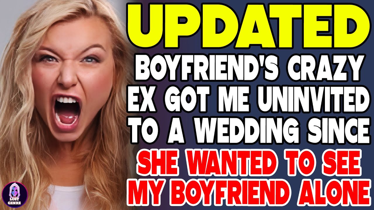 Boyfriend's Crazy Ex Got Me Uninvited To A Wedding Since She Wanted To See My Boyfriend Alone