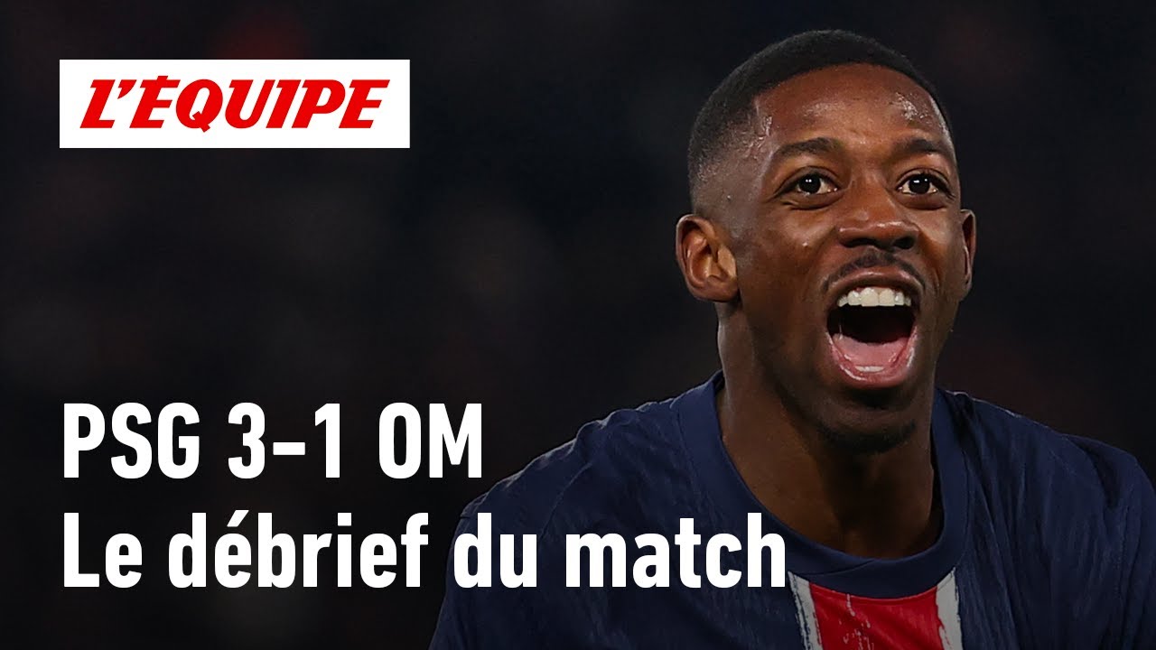 PSG 3-1 OM : Paris beaucoup trop fort ? Le débrief du Classique