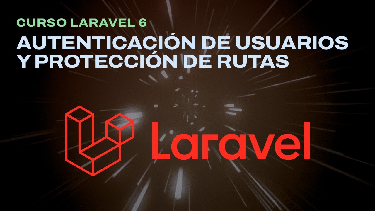 Curso Laravel 6 - Autenticación de usuarios y protección de rutas