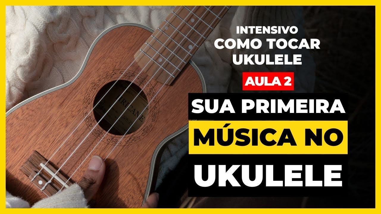 Sua PRIMEIRA MÚSICA no Ukulele (e a Postura Correta) | Aula 2 - Intensivo Como Tocar Ukulele