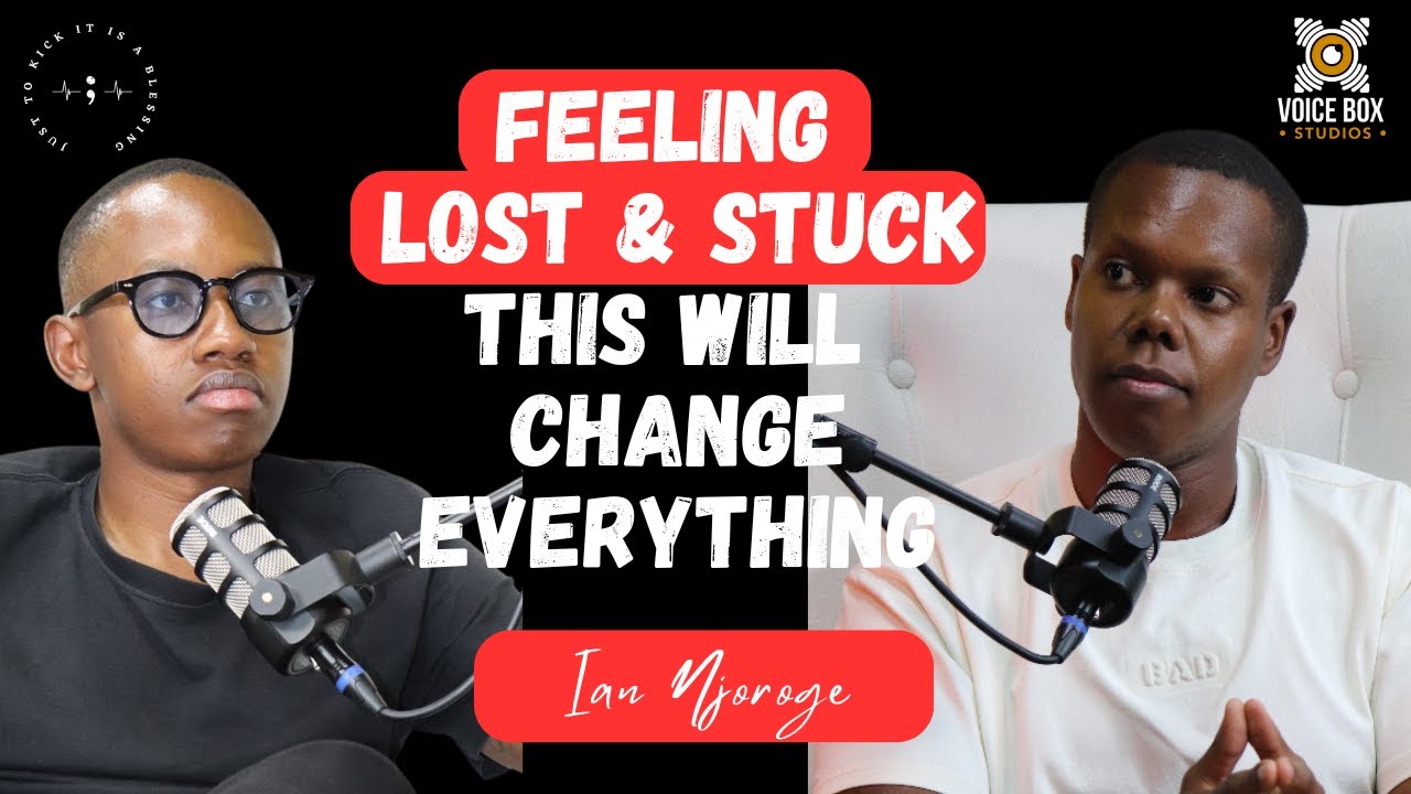 S5E22: IF YOU ARE FEELING ALONE, STUCK AND CONFUSED, YOU NEED TO HEAR THIS | IAN NJOROGE