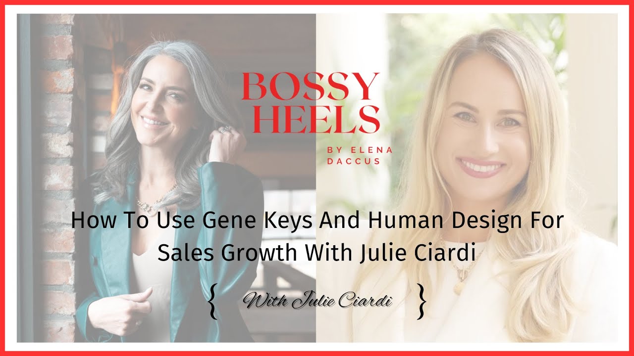 How To Use Gene Keys And Human Design For Sales Growth With Julie Ciardi