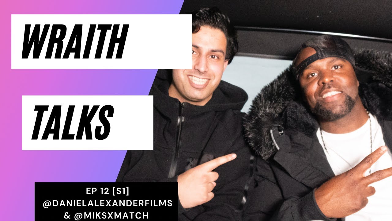 Wraith Talks - EP 12 with ; @danielalexanderfilms  & @miksxmatch #podcast