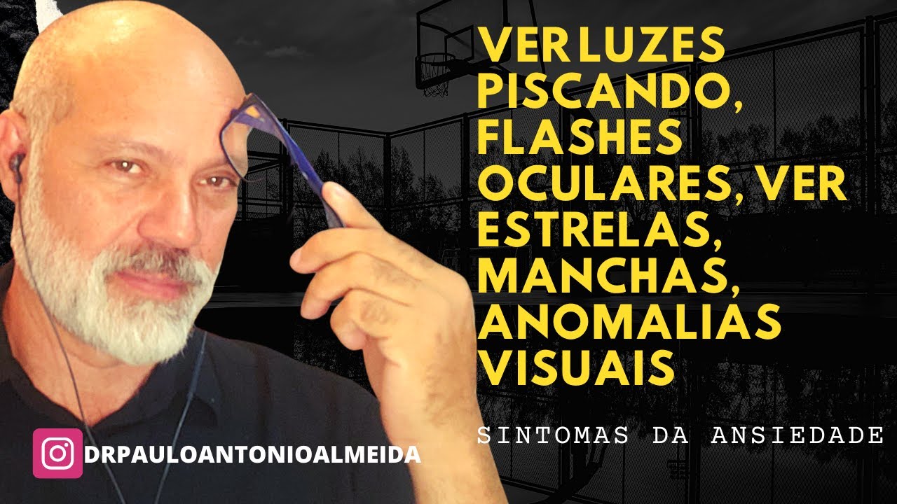 VER LUZES PISCANDO,FLASHES OCULARES,VER ESTRELAS, MANCHAS ANOMALIAS VISUAIS - SINTOMAS DA ANSIEDADE