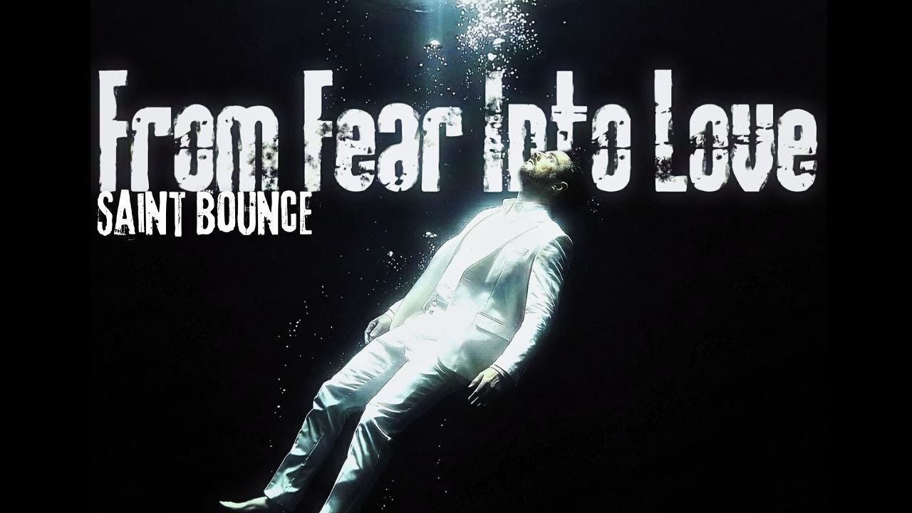 From Fear Into Love - Saint Bounce (Rebirth Anthem)