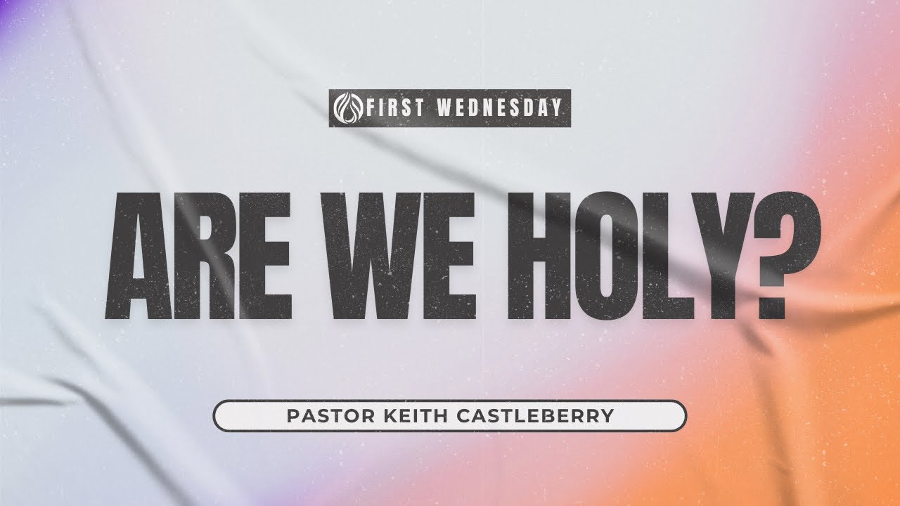 Are We Holy? - Pastor Keith Castleberry