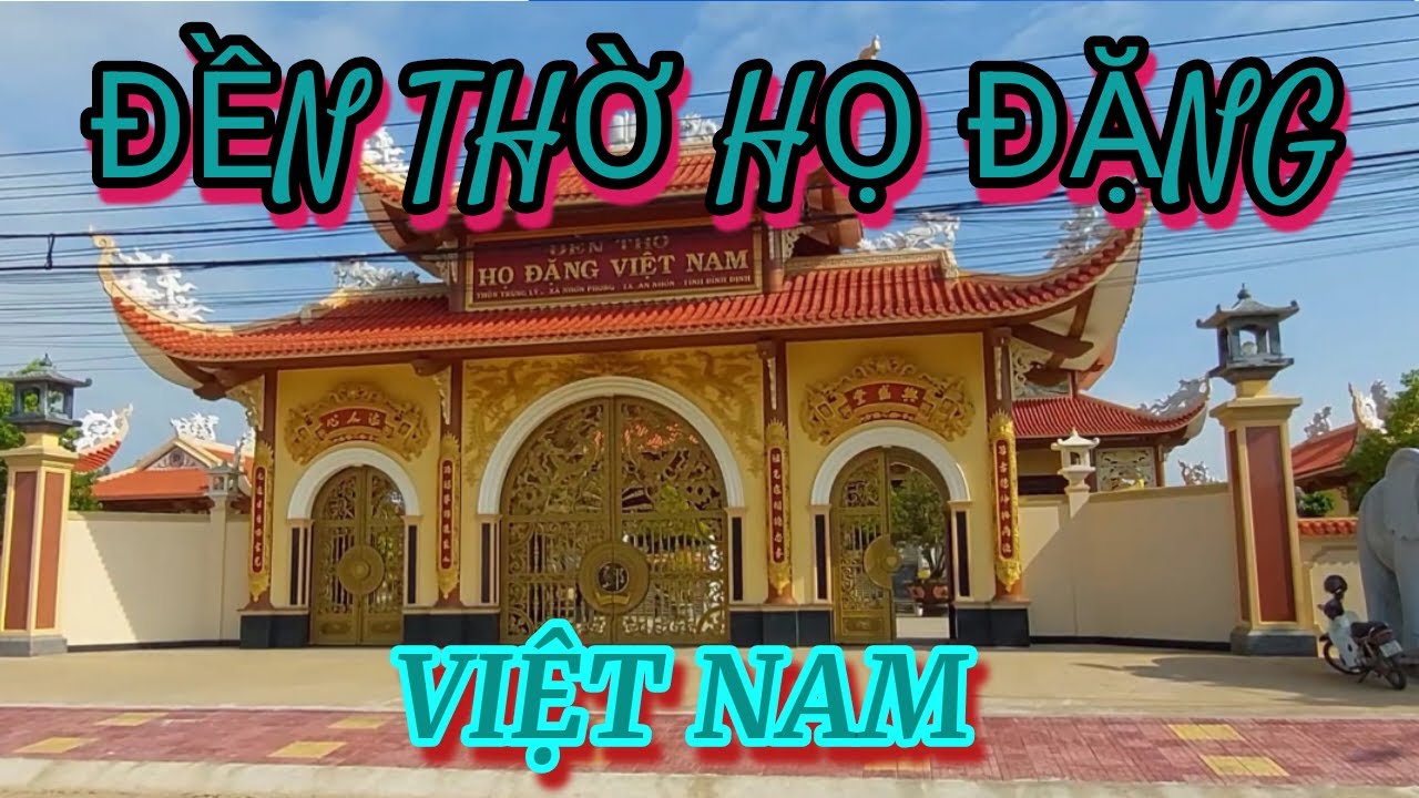 ĐỀN THỜ HỌ ĐẶNG LỚN NHẤT VIỆT NAM.