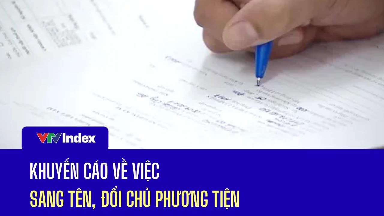 Khuyến cáo về việc sang tên, đổi chủ phương tiện | VTVIndex