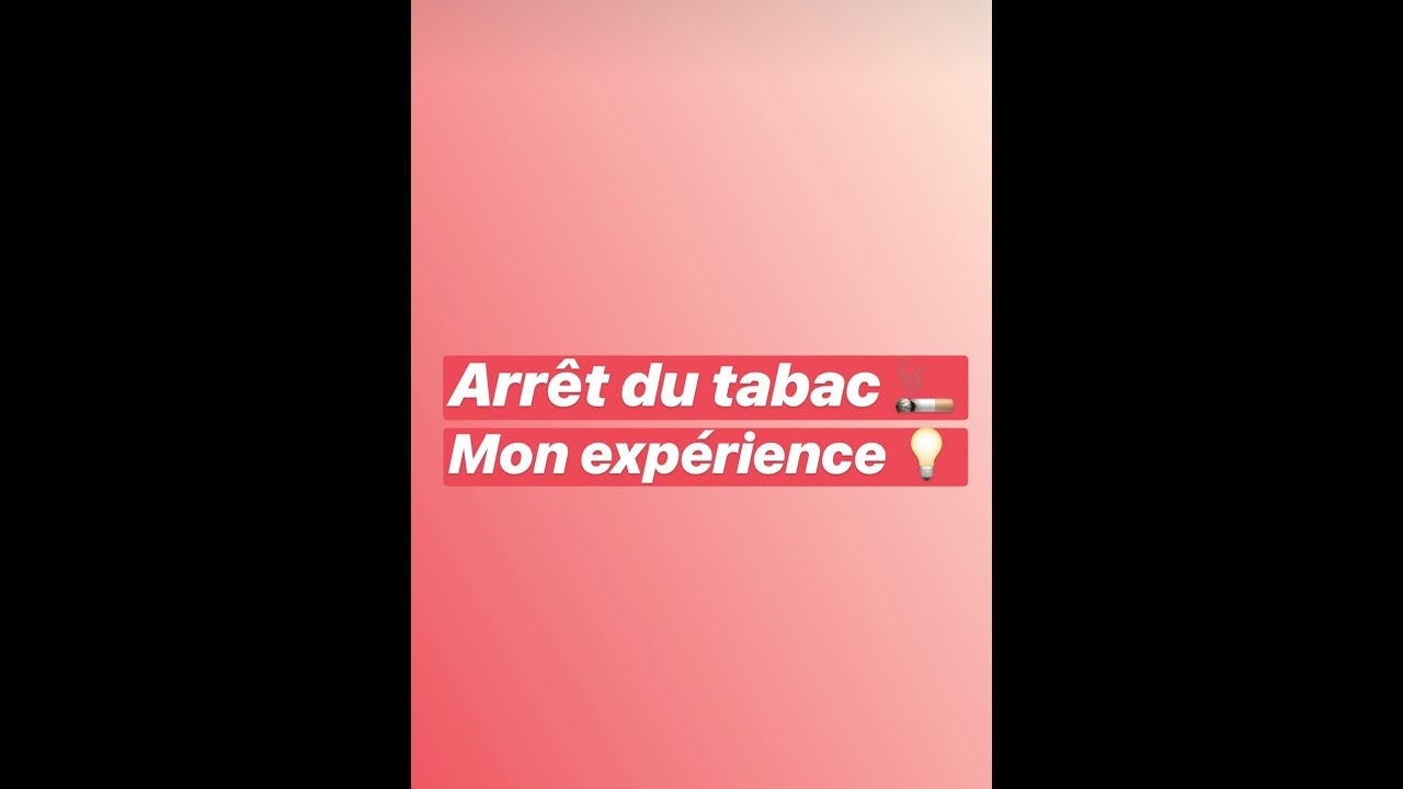 ARRET DU TABAC : Mon experience 😀