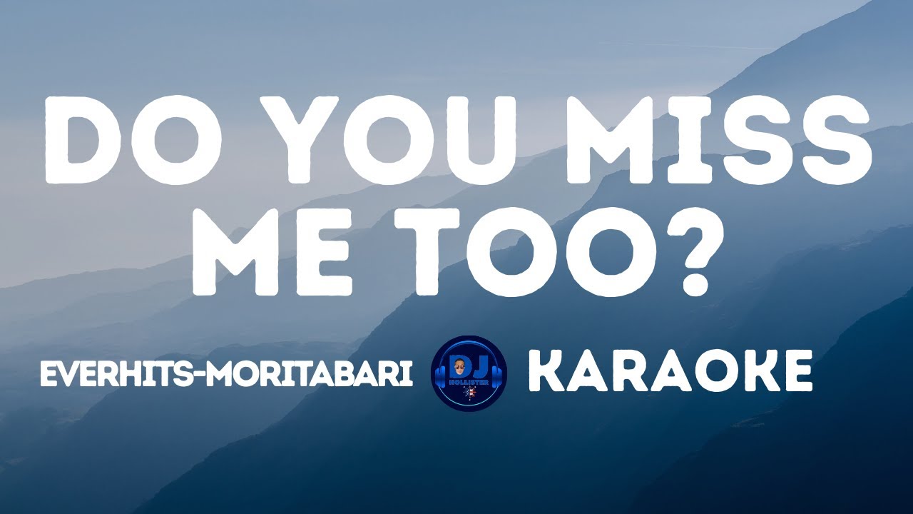 DO YOU MISS ME TOO | Everhits-Moritabari  | Karaoke