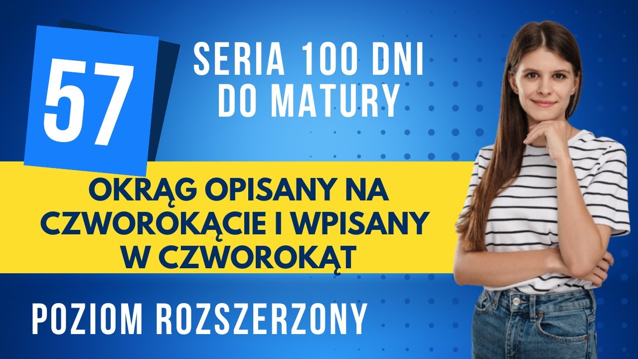 Okrąg opisany na czworokącie i wpisany w czworokąt ⏳ 57 dni do matury ⏳ poziom rozszerzony